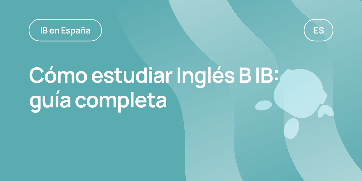 Cómo estudiar Inglés B IB: guía completa
