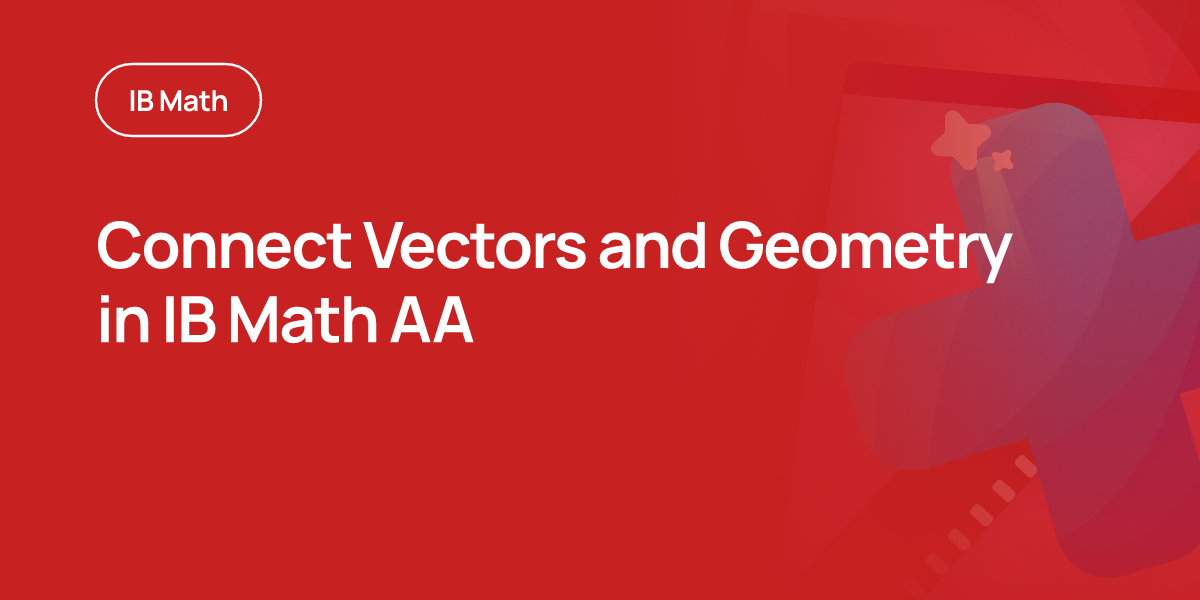 Connect Vectors and Geometry in IB Math AA