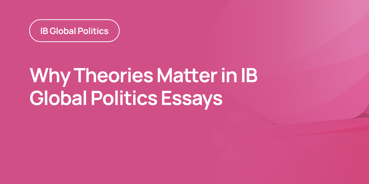 Why Theories Matter in IB Global Politics Essays