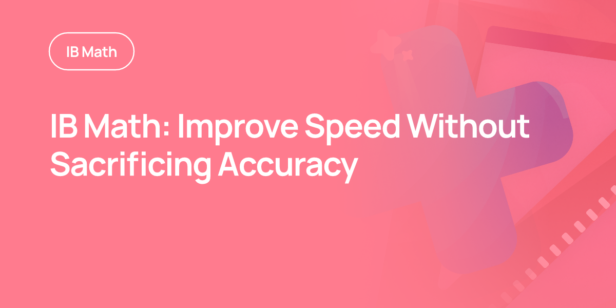 IB Math: Improve Speed Without Sacrificing Accuracy