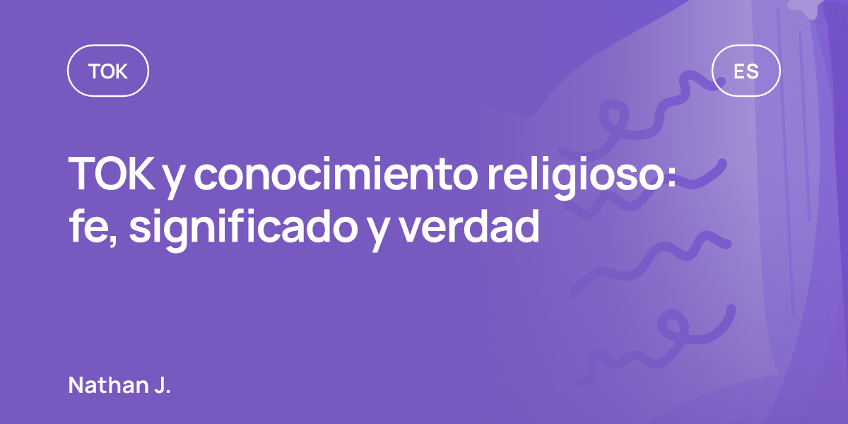 TOK y conocimiento religioso: fe, significado y verdad