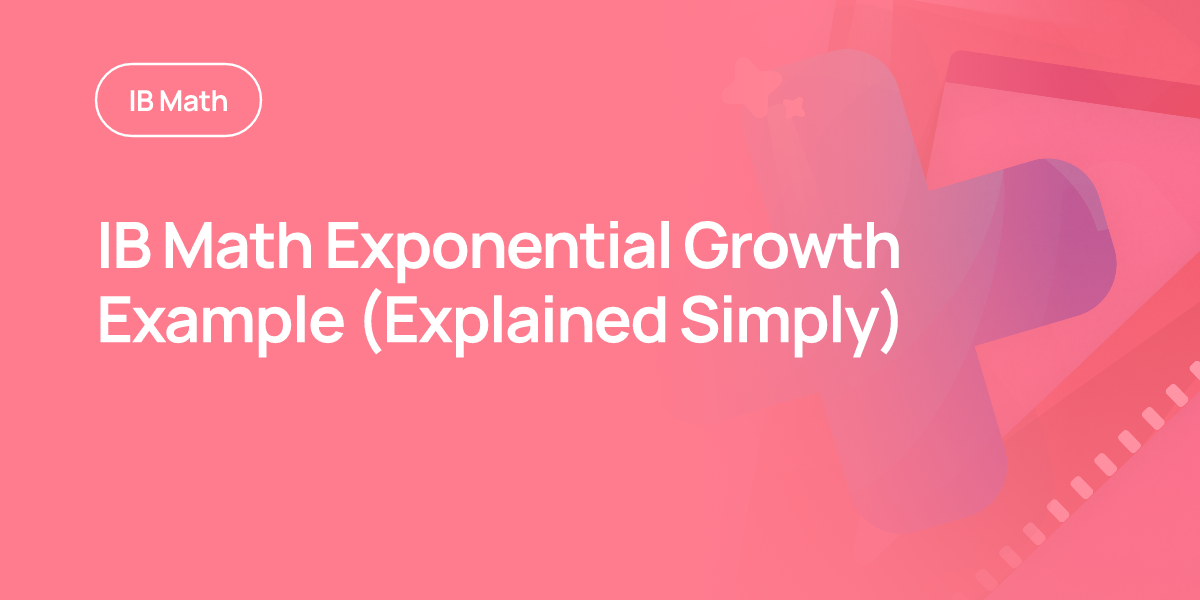 IB Math Exponential Growth Example (Explained Simply)