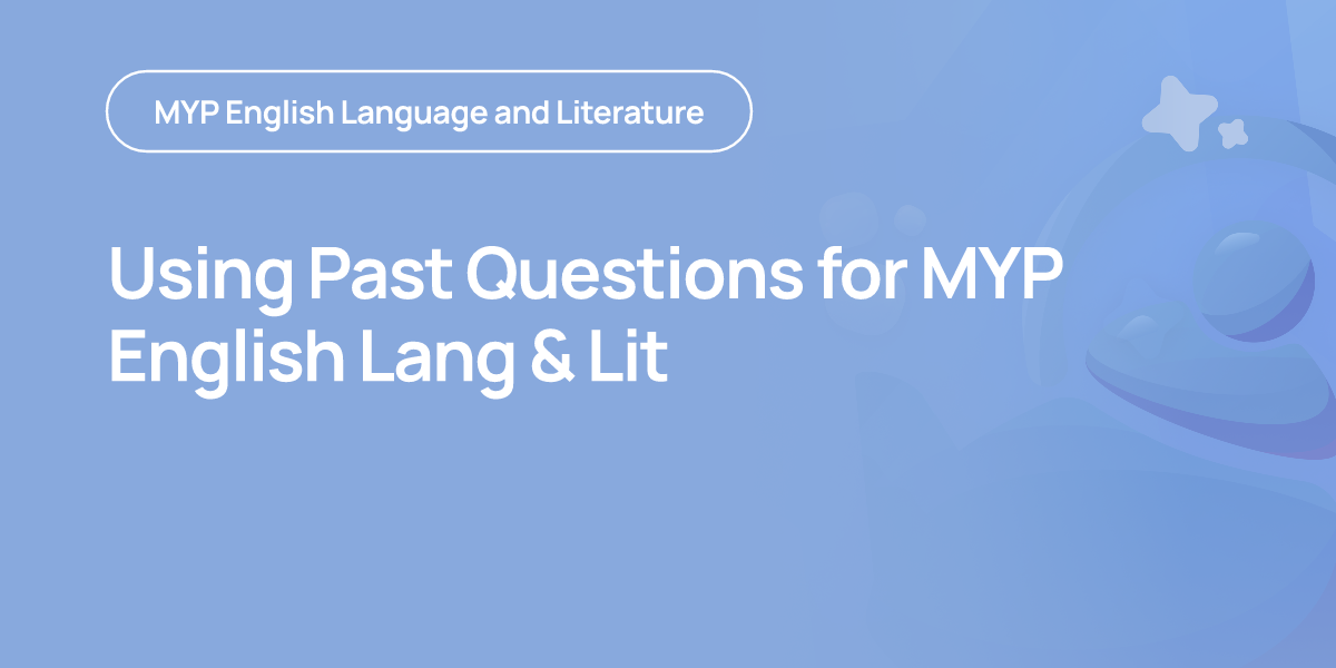 Using Past Questions for MYP English Lang & Lit