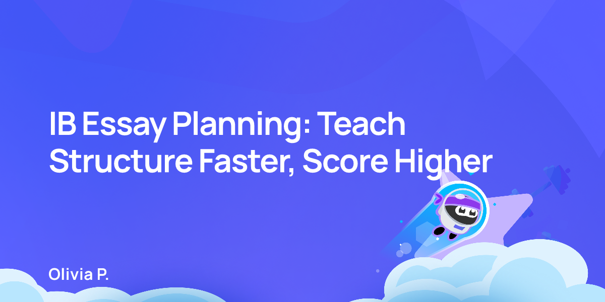 IB Essay Planning: Teach Structure Faster, Score Higher