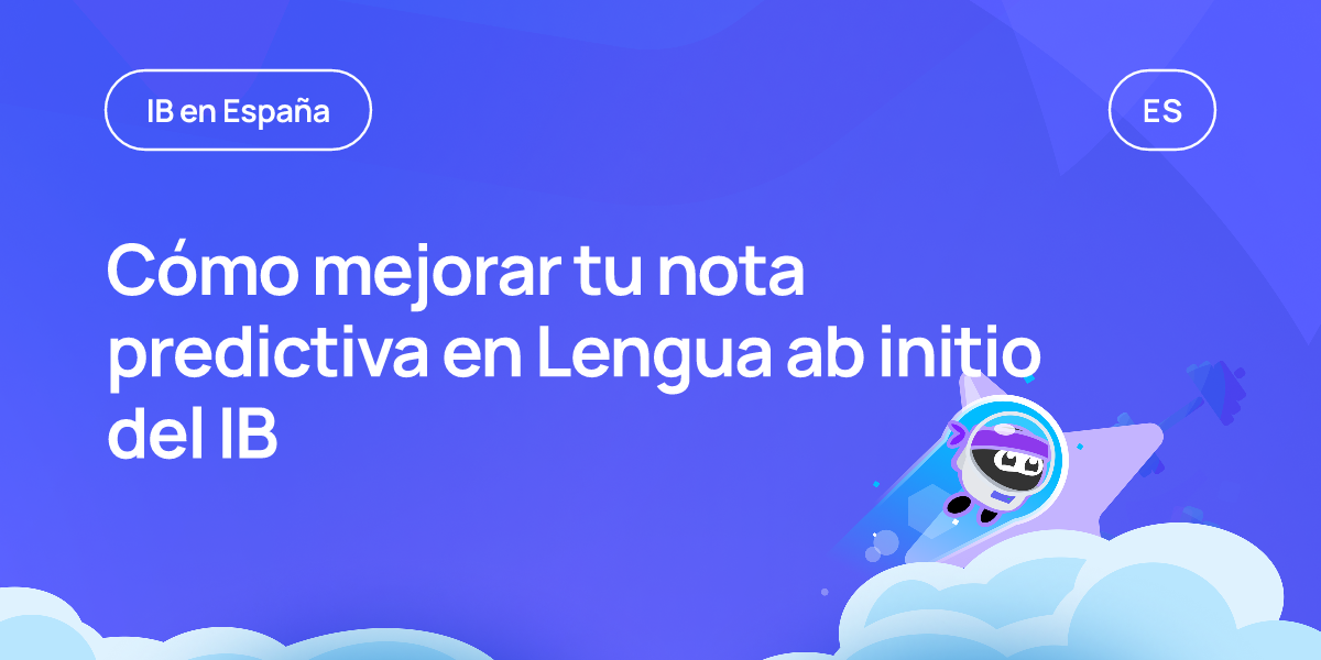 Cómo mejorar tu nota predictiva en Lengua ab initio del IB