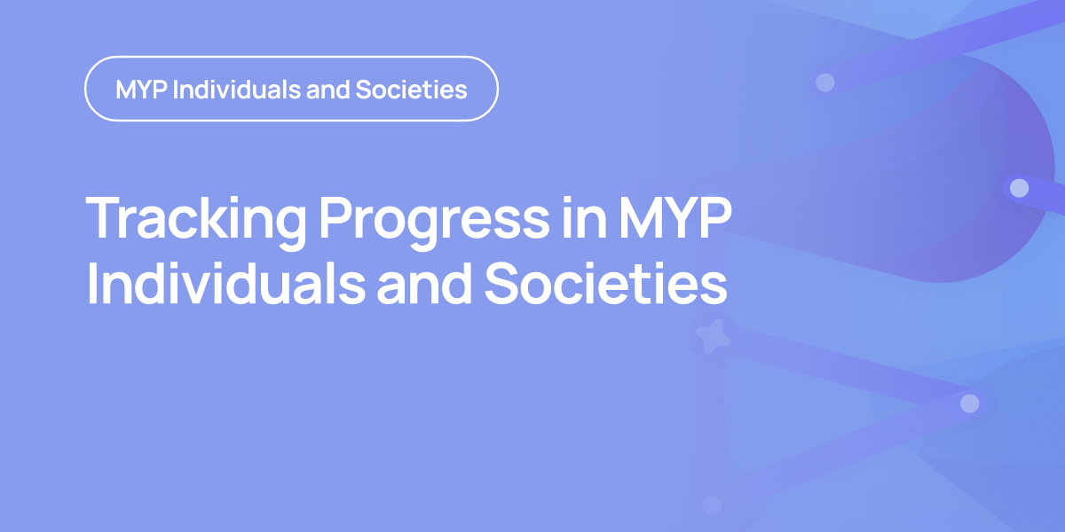 Tracking Progress in MYP Individuals and Societies