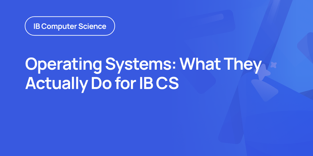 Operating Systems: What They Actually Do for IB CS