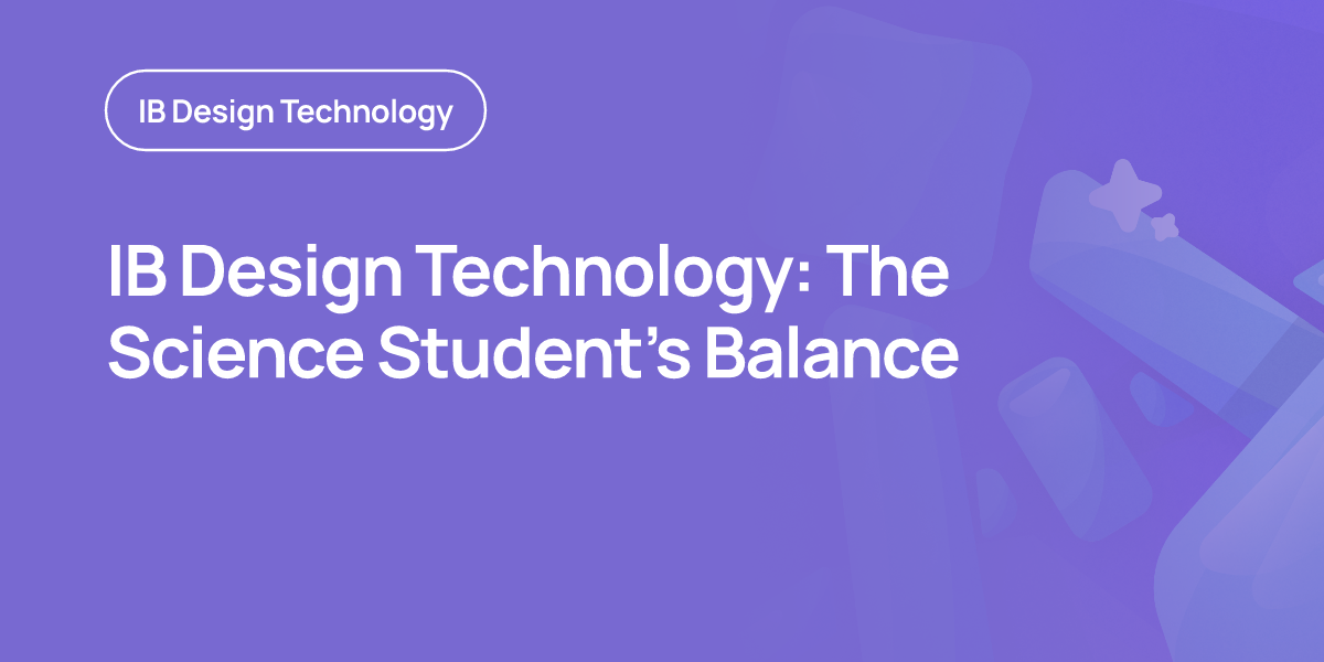 IB Design Technology: The Science Student’s Balance