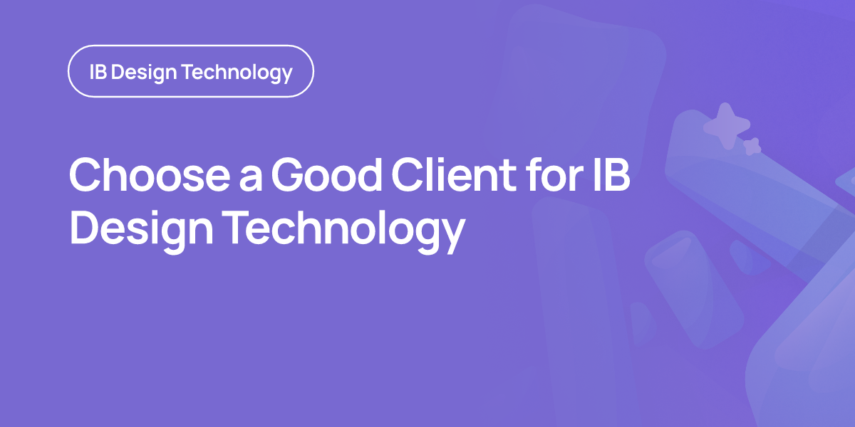 Choose a Good Client for IB Design Technology