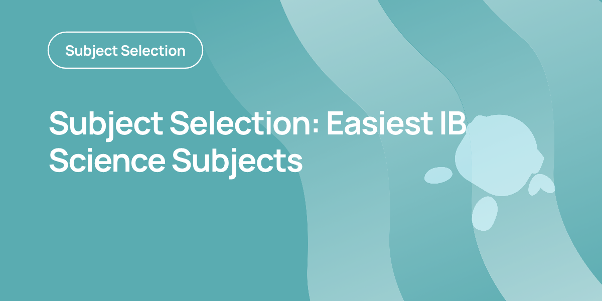 Subject Selection: Easiest IB Science Subjects