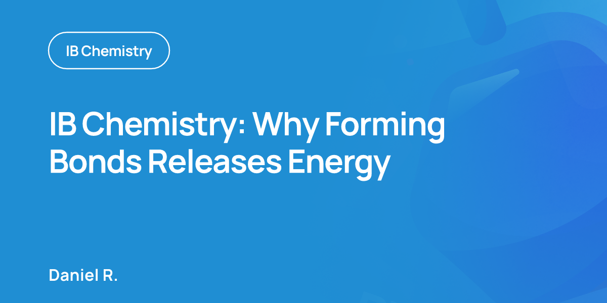 IB Chemistry: Why Forming Bonds Releases Energy
