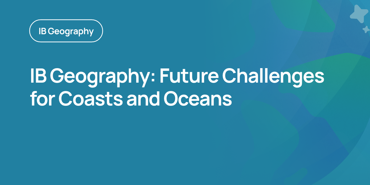 IB Geography: Future Challenges for Coasts and Oceans