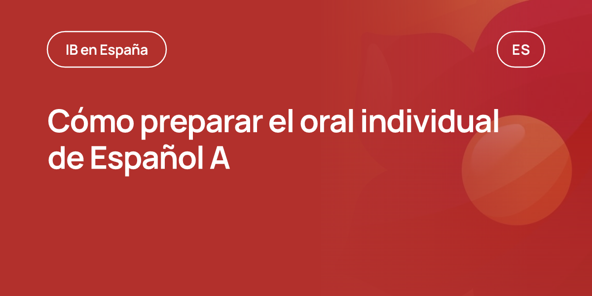 Cómo preparar el oral individual de Español A