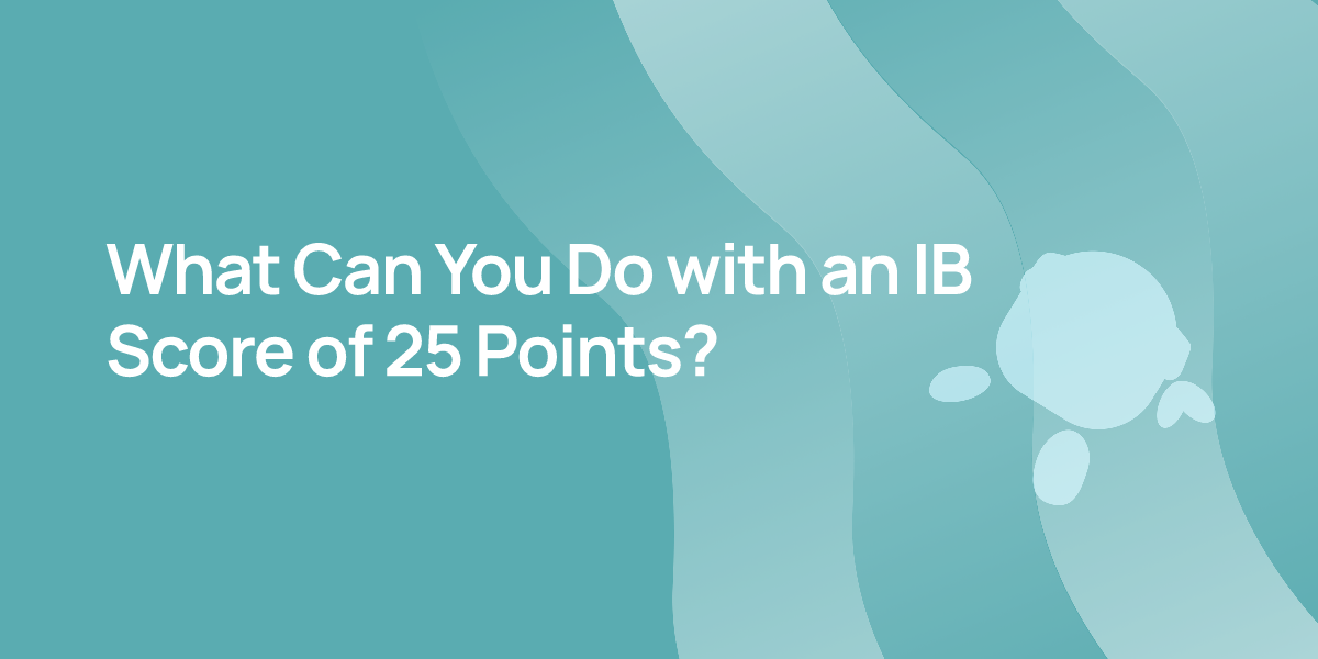 What Can You Do with an IB Score of 25 Points?