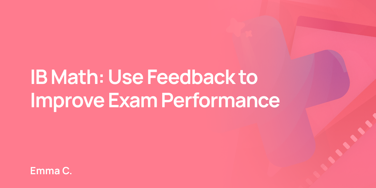 IB Math: Use Feedback to Improve Exam Performance