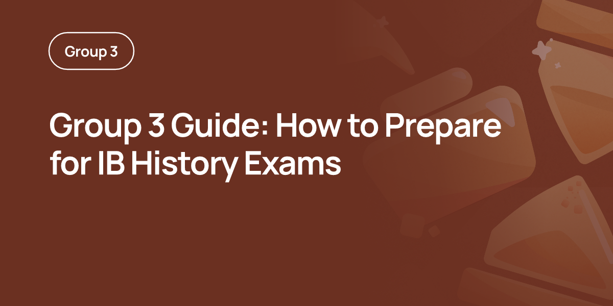 Group 3 Guide: How to Prepare for IB History Exams