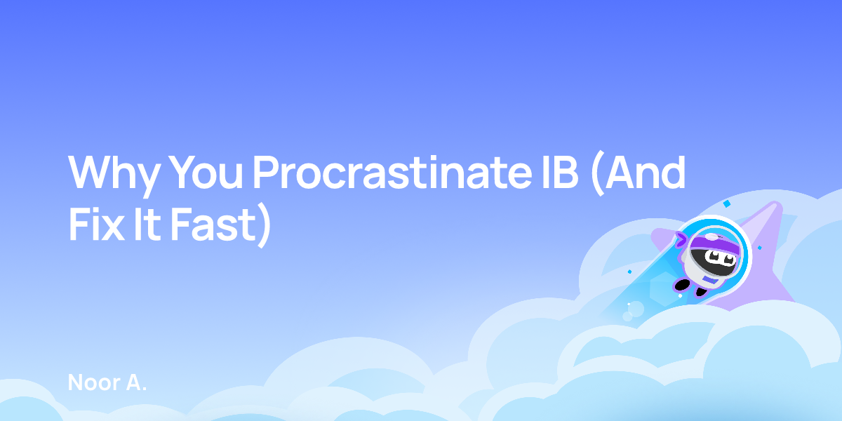 Why You Procrastinate IB (And Fix It Fast)