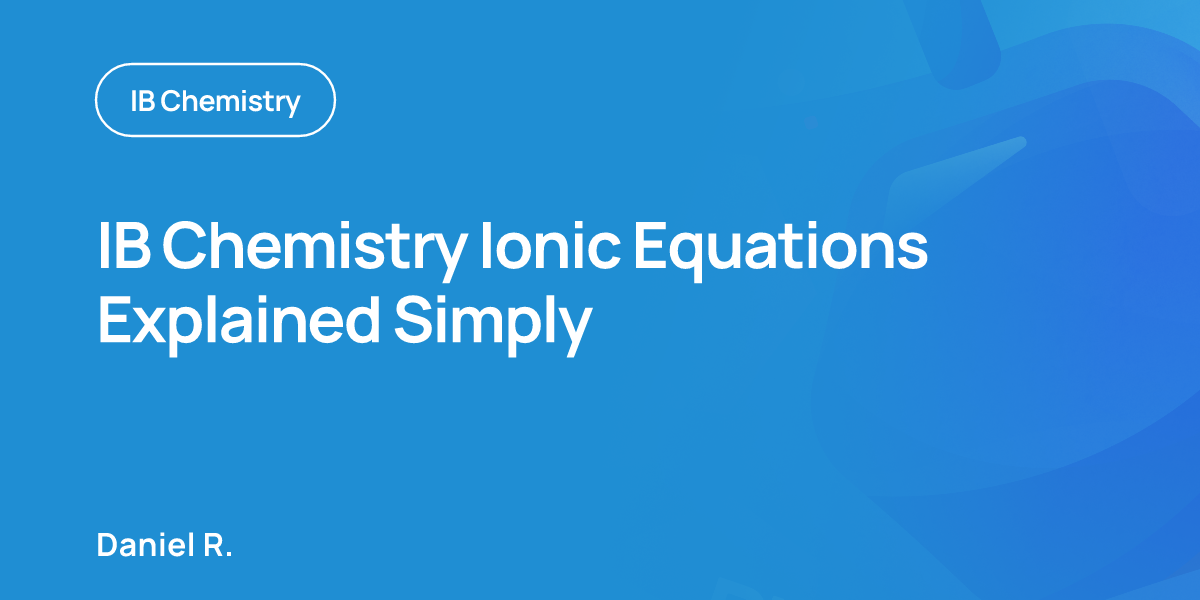 IB Chemistry Ionic Equations Explained Simply