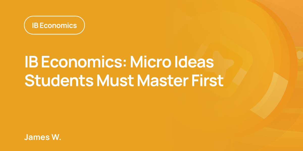 IB Economics: Micro Ideas Students Must Master First