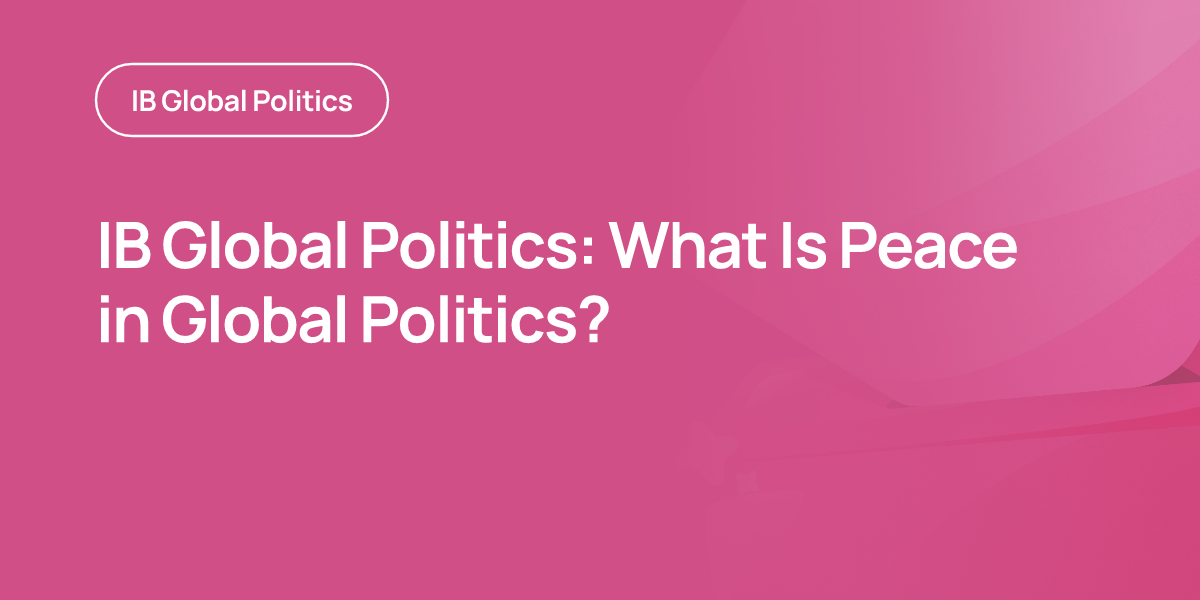 IB Global Politics: What Is Peace in Global Politics?
