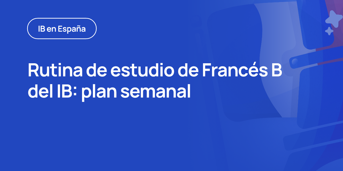 Rutina de estudio de Francés B del IB: plan semanal