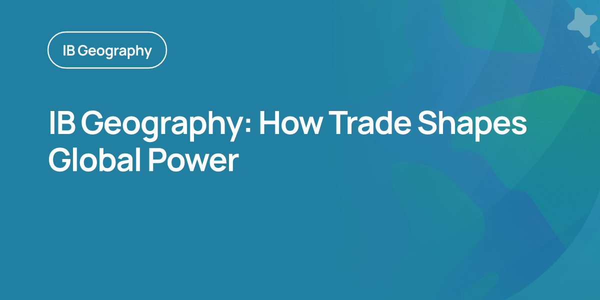 IB Geography: How Trade Shapes Global Power