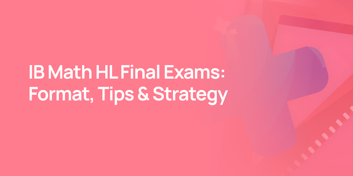 IB Math HL Final Exams: Format, Tips & Strategy