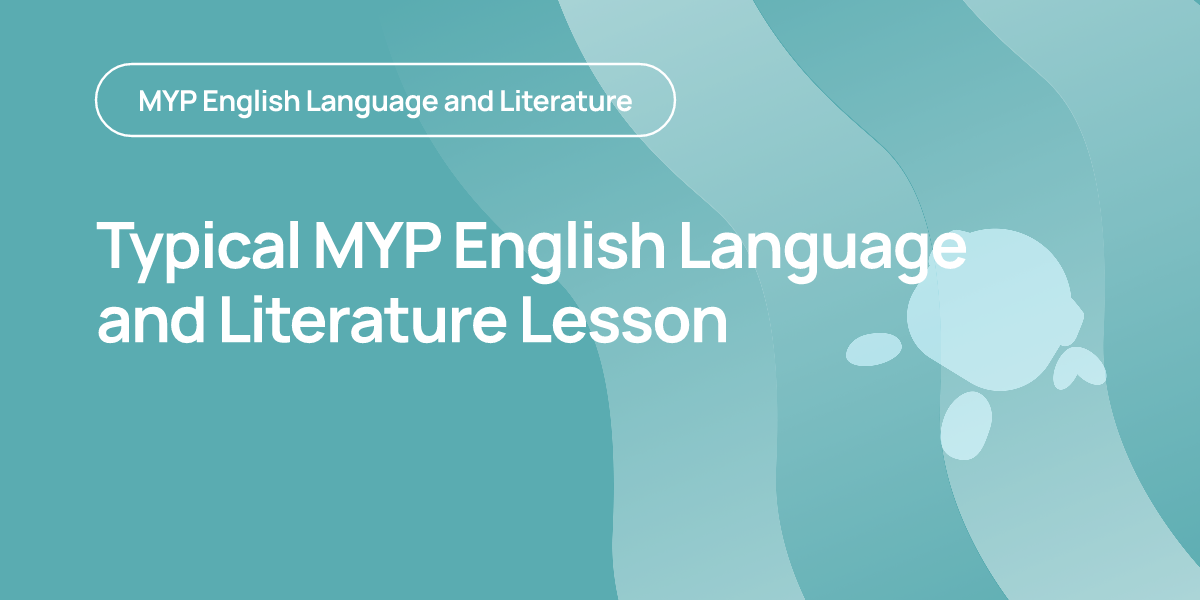 Typical MYP English Language and Literature Lesson