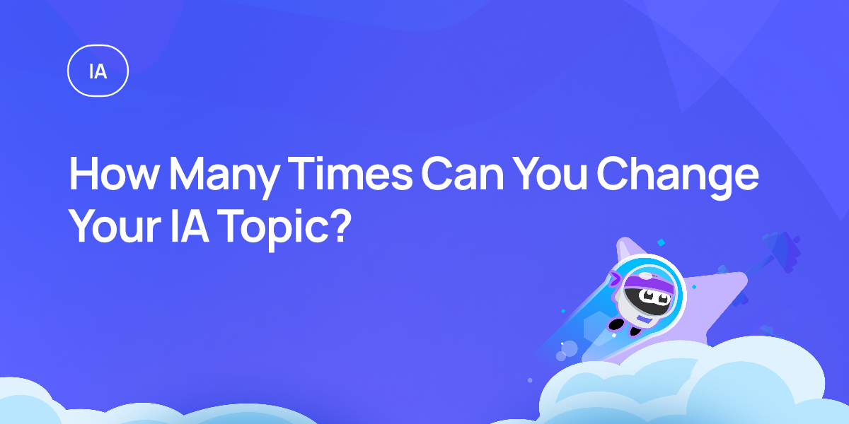 How Many Times Can You Change Your IA Topic?