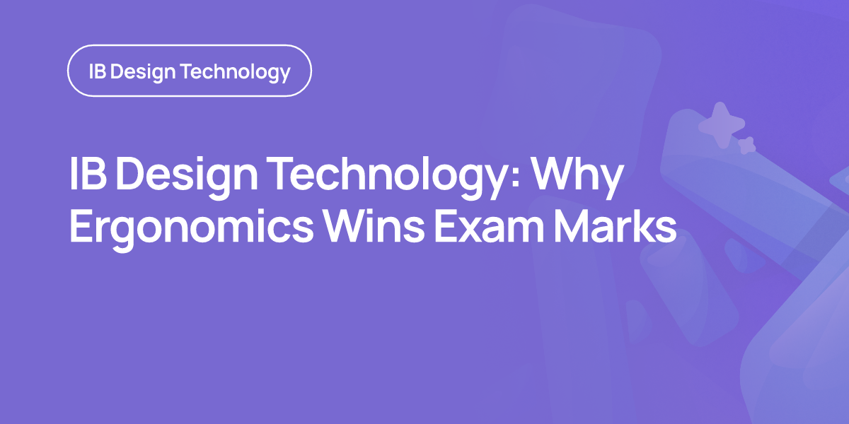 IB Design Technology: Why Ergonomics Wins Exam Marks