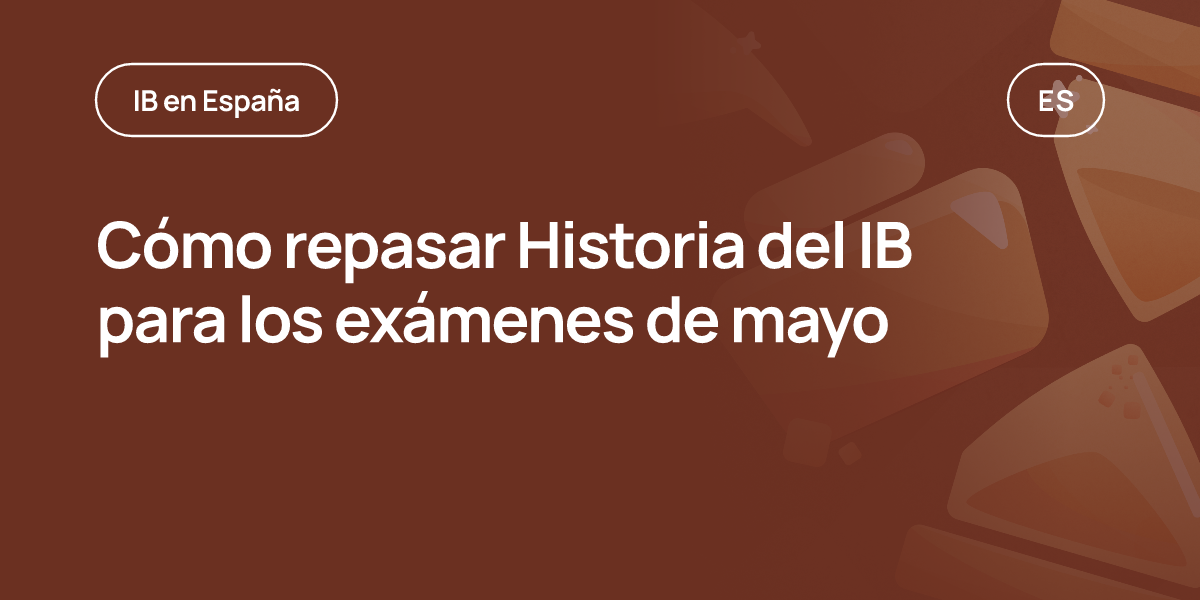 Cómo repasar Historia del IB para los exámenes de mayo