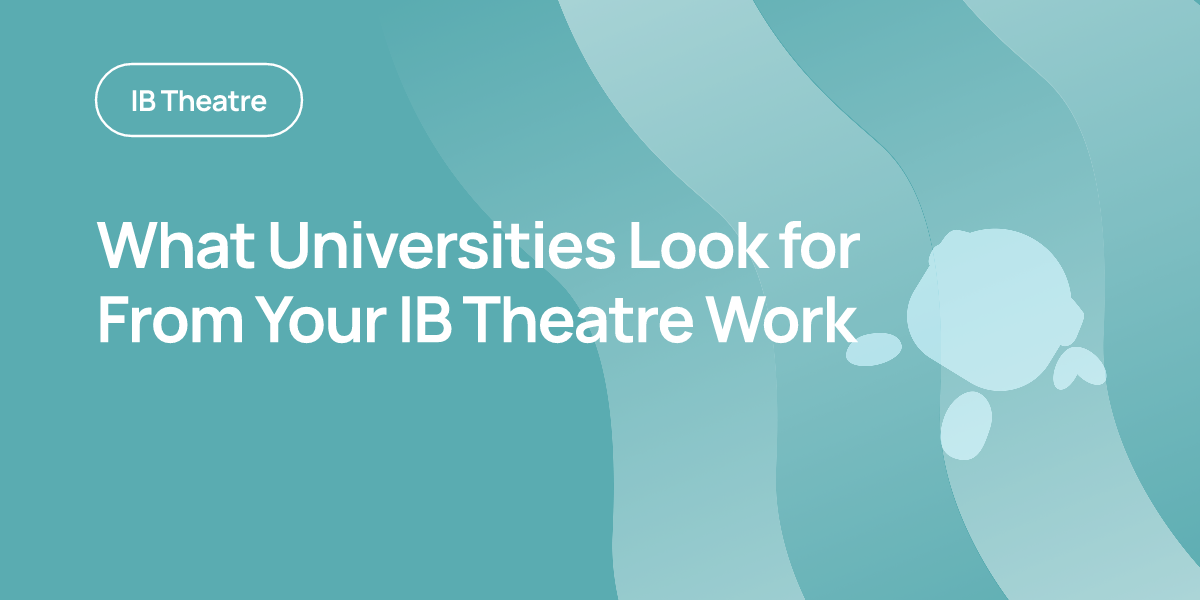 What Universities Look for From Your IB Theatre Work
