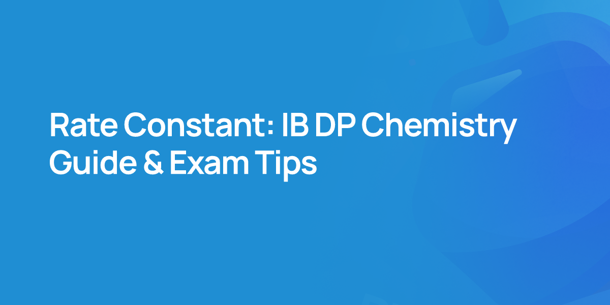 Rate Constant: IB DP Chemistry Guide & Exam Tips