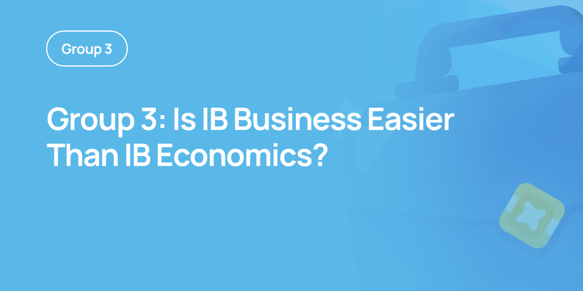 Group 3: Is IB Business Easier Than IB Economics?