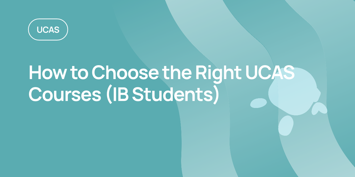 How to Choose the Right UCAS Courses (IB Students)