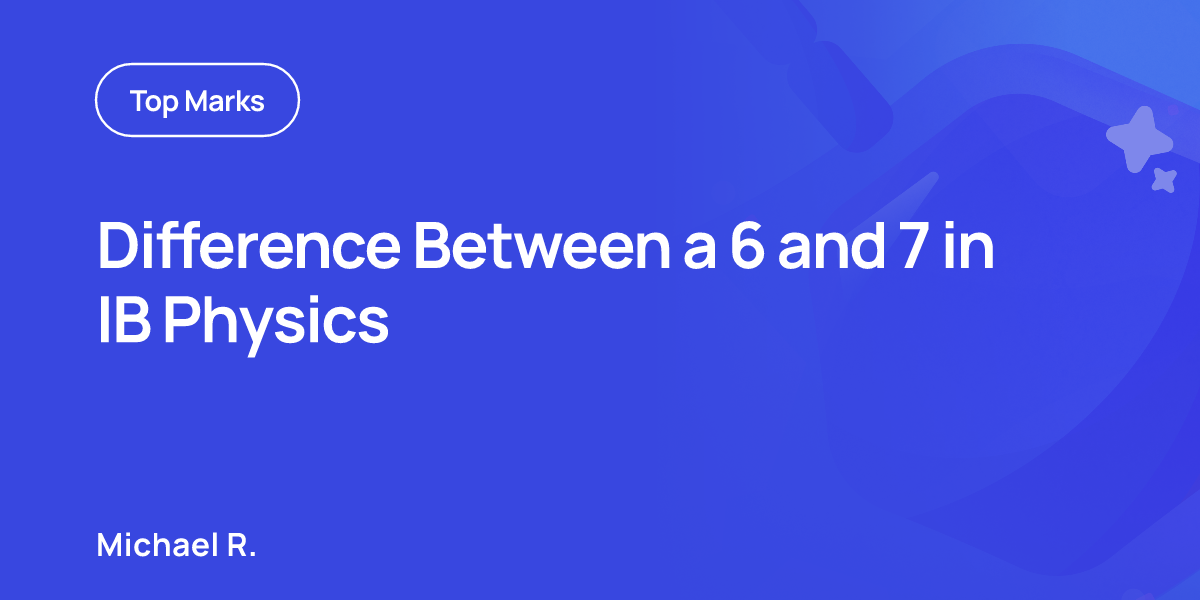 Difference Between a 6 and 7 in IB Physics