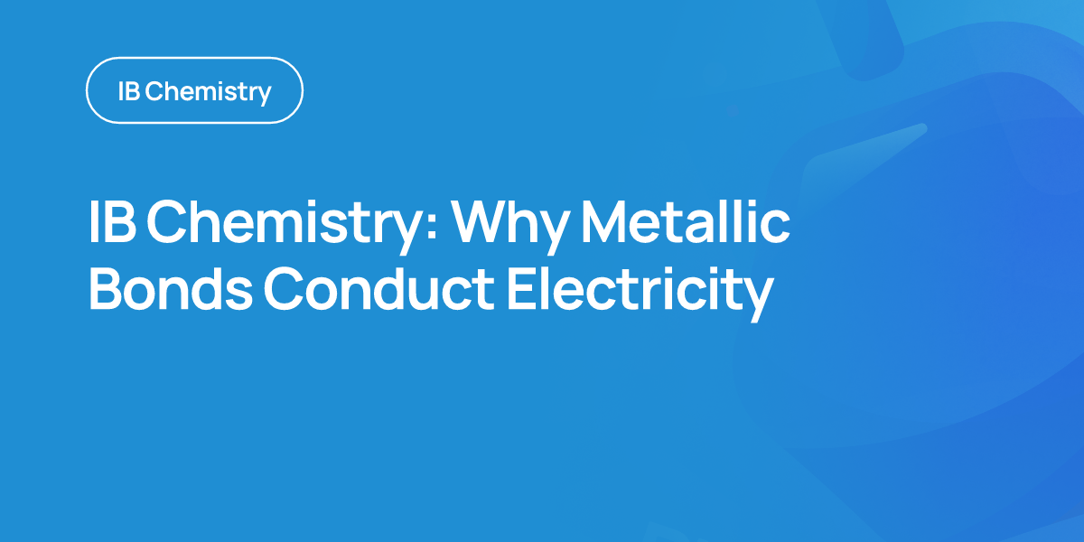 IB Chemistry: Why Metallic Bonds Conduct Electricity