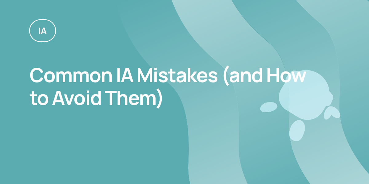Common IA Mistakes (and How to Avoid Them)
