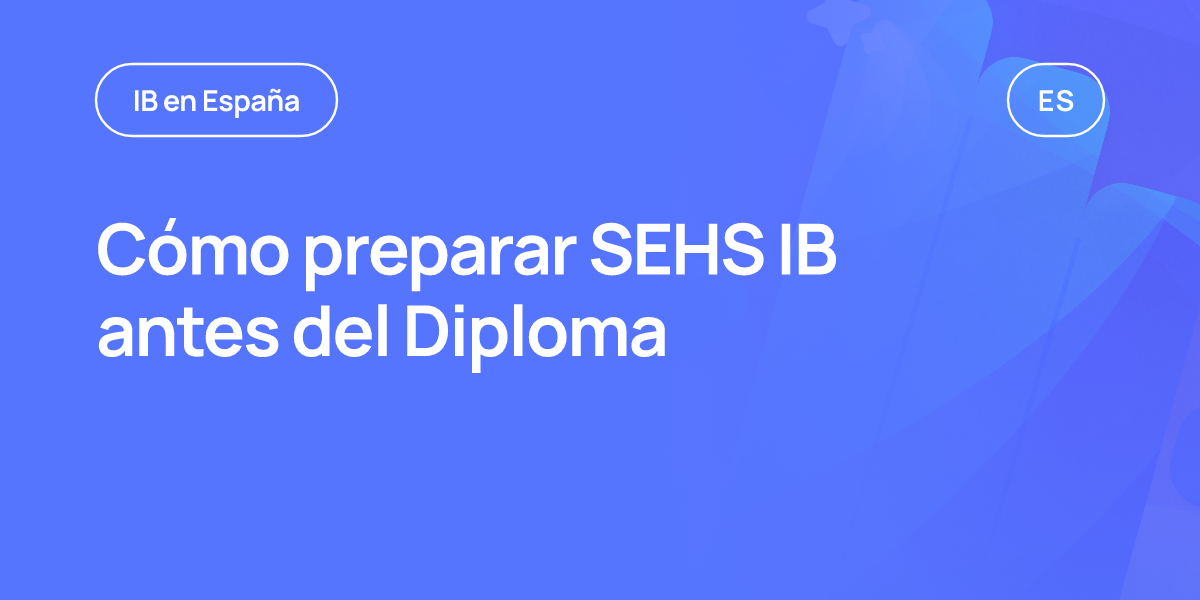 Cómo preparar SEHS IB antes del Diploma