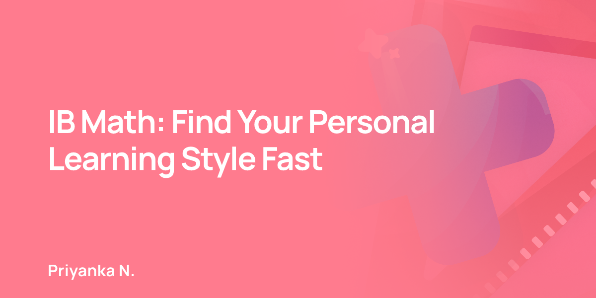 IB Math: Find Your Personal Learning Style Fast