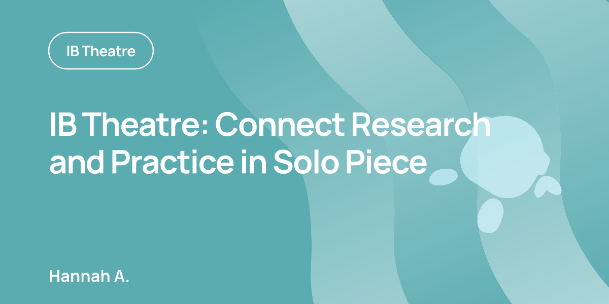 IB Theatre: Connect Research and Practice in Solo Piece