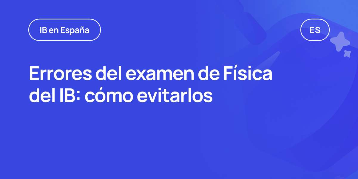 Errores del examen de Física del IB: cómo evitarlos
