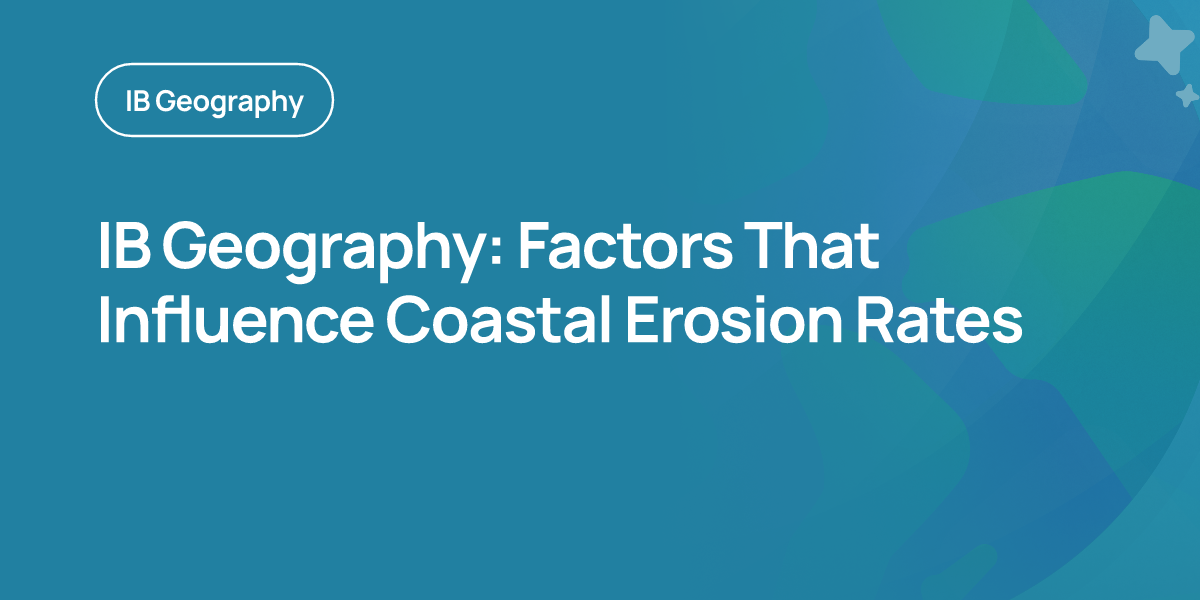 IB Geography: Factors That Influence Coastal Erosion Rates