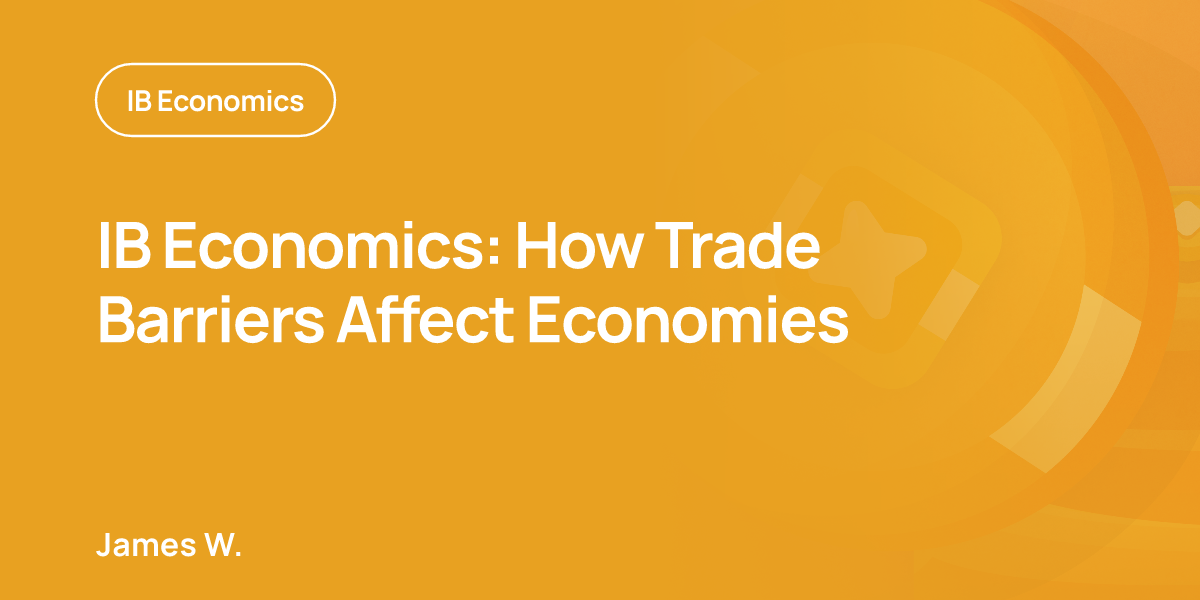 IB Economics: How Trade Barriers Affect Economies