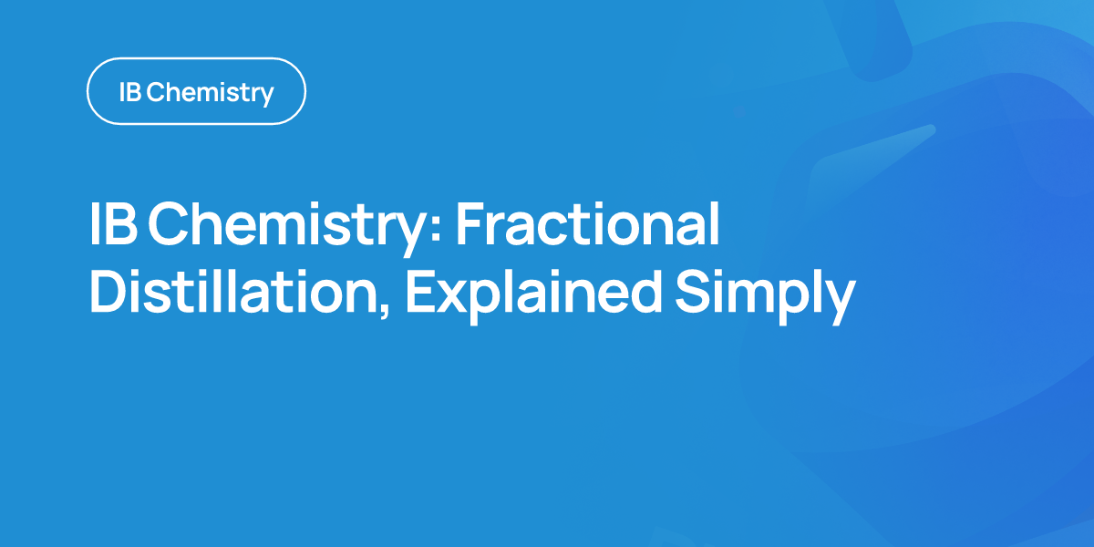 IB Chemistry: Fractional Distillation, Explained Simply