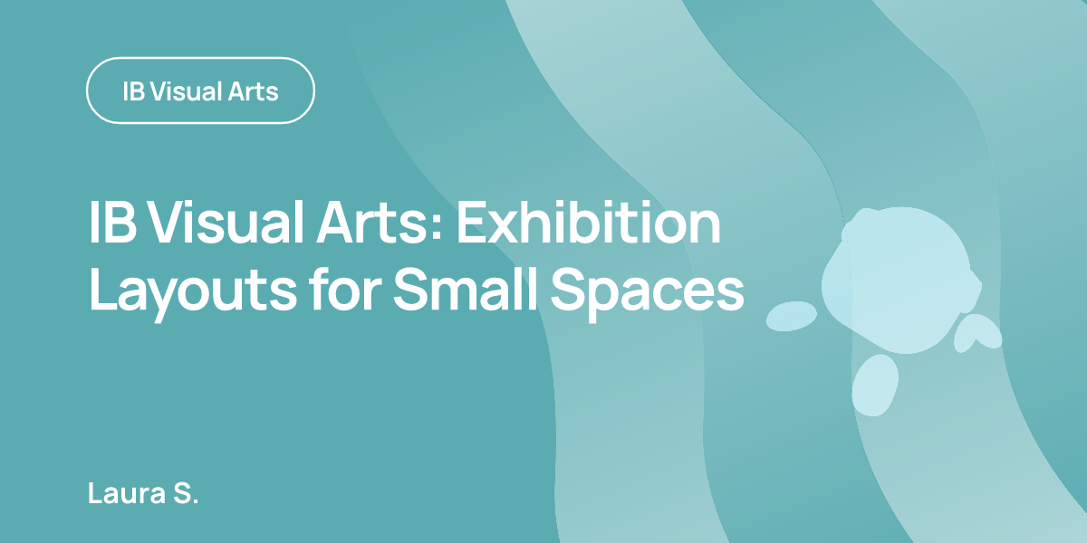IB Visual Arts: Exhibition Layouts for Small Spaces