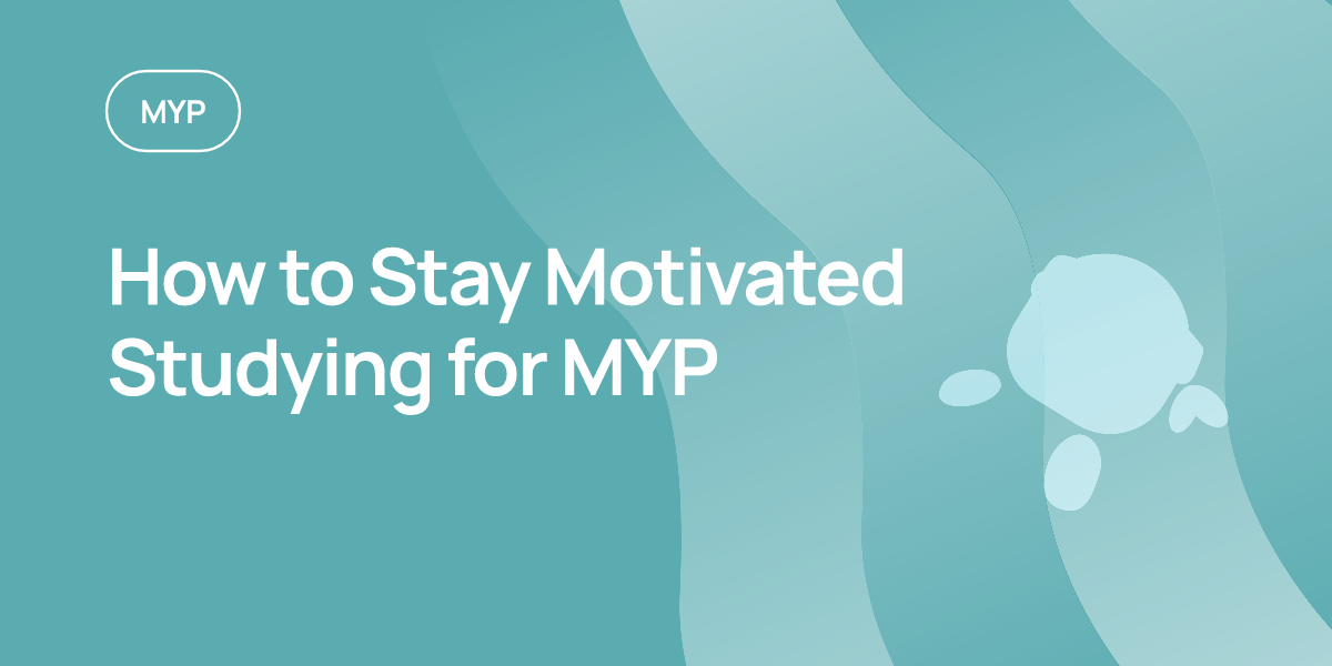 How to Stay Motivated Studying for MYP