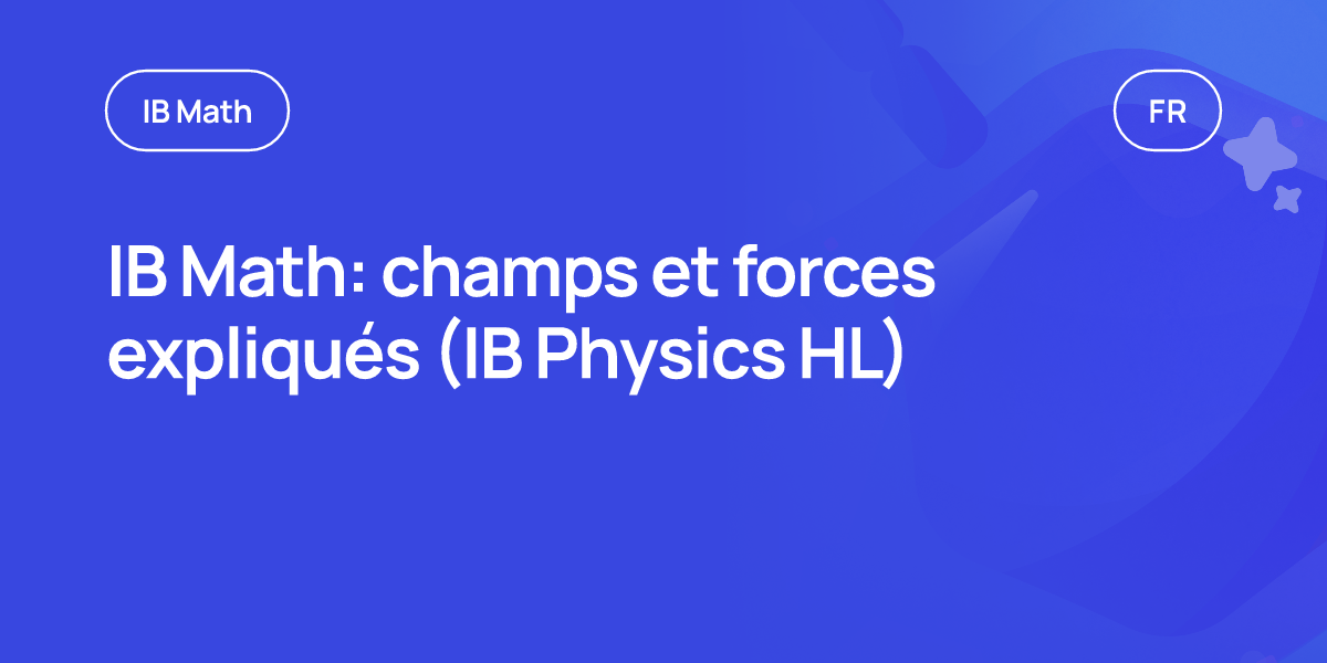IB Math: champs et forces expliqués (IB Physics HL)