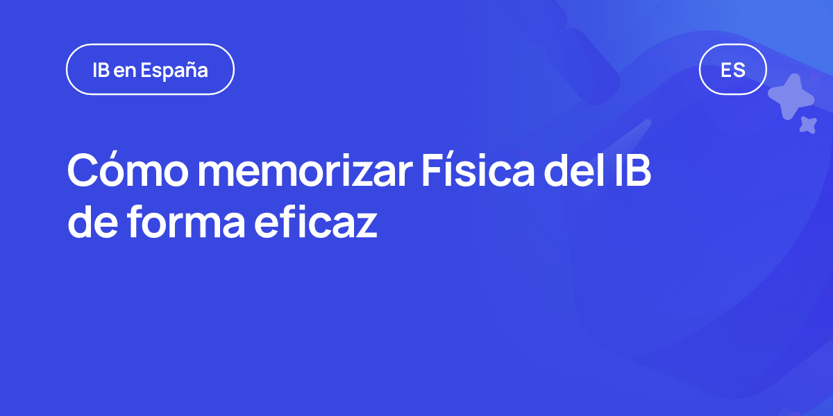 Cómo memorizar Física del IB de forma eficaz