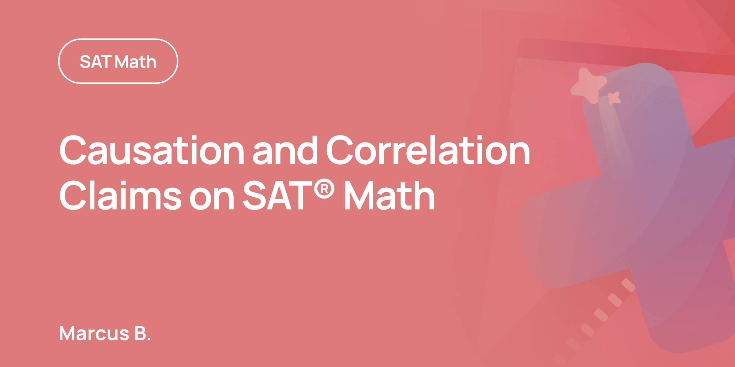 Sta Math Problems Causation and Correlation Claims on SAT® Math | OnePrep